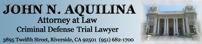 John N. Aquilina, attorney at law; criminal defense; Riverside and San Bernardino Counties, California